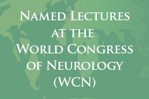 Named Lectures at the World Congress of Neurology (WCN)